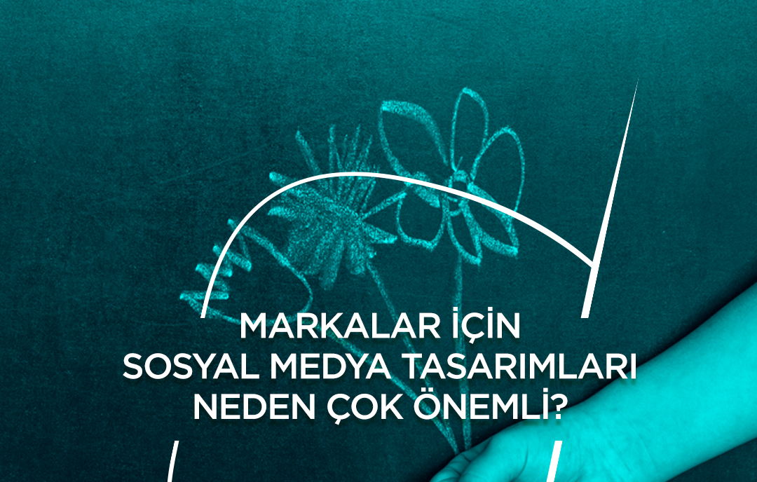 Markalar için sosyal medya tasarımları neden çok önemli?